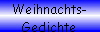 Weihnachts- 
 Gedichte
